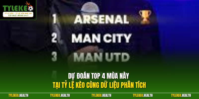 Dự đoán top 4 mùa này tại Tỷ Lệ Kèo cùng dữ liệu phân tích