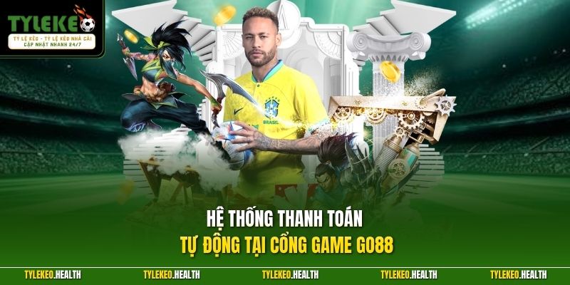 Hệ thống thanh toán tự động tại cổng game GO88