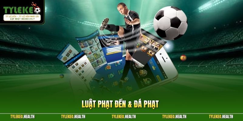 Luật Phạt Đền & Đá Phạt - Quy Tắc Thực Thi Chuẩn Theo Fifa