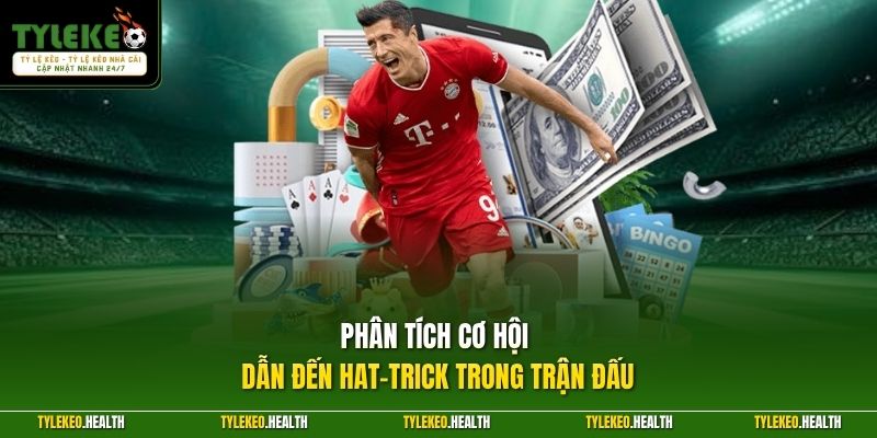 Phân tích cơ hội dẫn đến hat-trick trong trận đấu