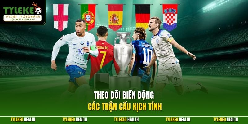 Theo dõi biến động các trận cầu kịch tính