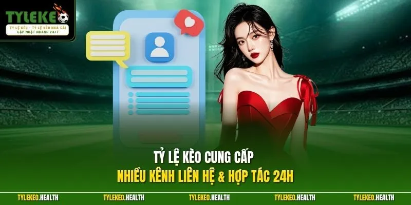 Tỷ Lệ Kèo cung cấp nhiều kênh liên hệ & hợp tác 24h